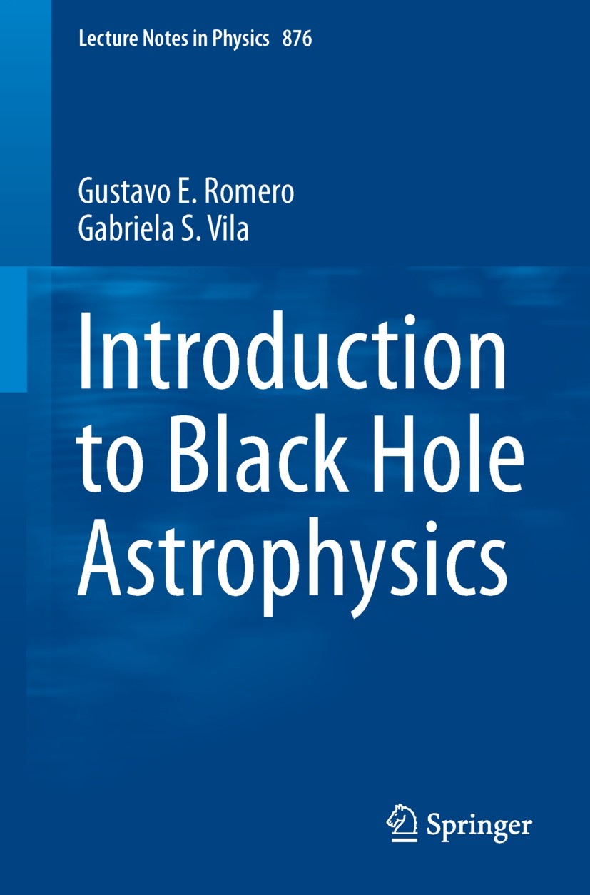 Titlebook: Introduction to Black Hole Astrophysics; Gustavo E. Romero,Gabriela S. Vila Book 2014 Springer-Verlag Berlin Heidelberg 2014 AGN Jets.Acti Titlebook: Introduction to Black Hole Astrophysics; Gustavo E. Romero,Gabriela S. Vila Book 2014 Springer-Verlag Berlin Heidelberg 2014 AGN Jets.Acti