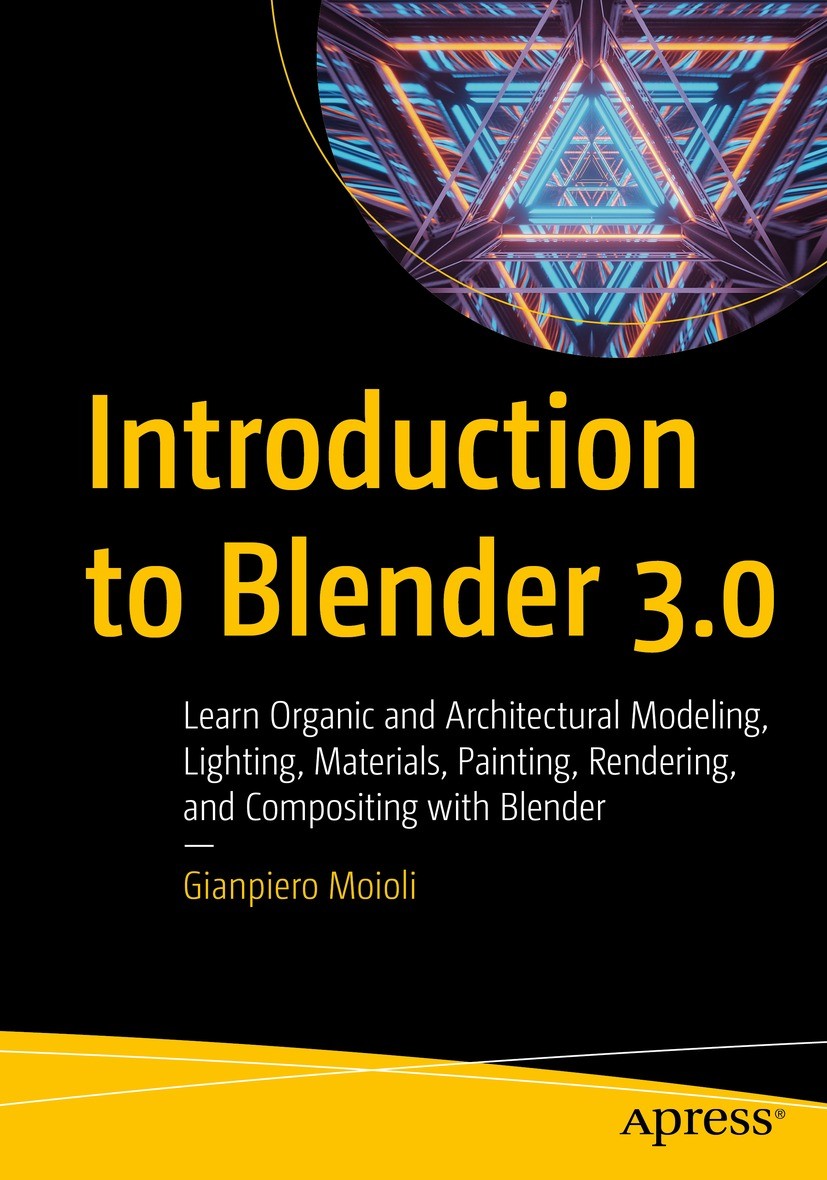 Titlebook: Introduction to Blender 3.0; Learn Organic and Ar Gianpiero Moioli Book 2022 Gianpiero Moioli 2022 Blender 3.0.Open source.Digital 3D model Titlebook: Introduction to Blender 3.0; Learn Organic and Ar Gianpiero Moioli Book 2022 Gianpiero Moioli 2022 Blender 3.0.Open source.Digital 3D model