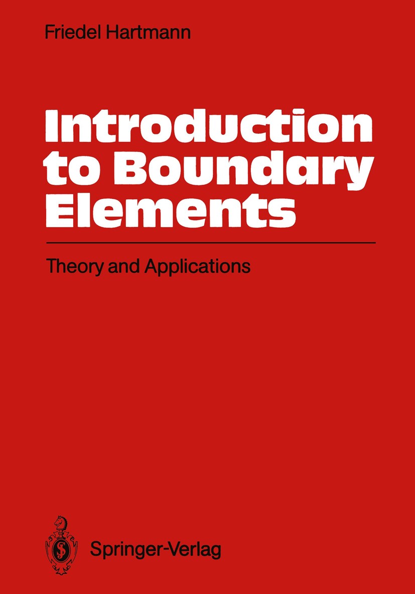 Titlebook: Introduction to Boundary Elements; Theory and Applicati Friedel Hartmann Textbook 1989 Springer-Verlag Berlin Heidelberg 1989 boundary elem Titlebook: Introduction to Boundary Elements; Theory and Applicati Friedel Hartmann Textbook 1989 Springer-Verlag Berlin Heidelberg 1989 boundary elem