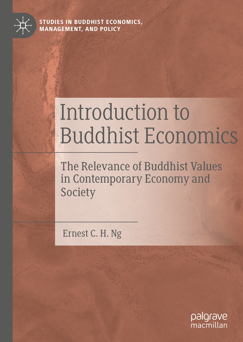 Titlebook: Introduction to Buddhist Economics; The Relevance of Bud Ernest C. H. Ng Book 2020 The Editor(s) (if applicable) and The Author(s), under e Titlebook: Introduction to Buddhist Economics; The Relevance of Bud Ernest C. H. Ng Book 2020 The Editor(s) (if applicable) and The Author(s), under e