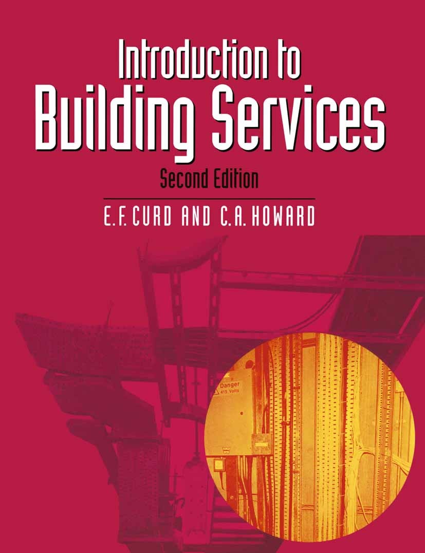 Titlebook: Introduction to Building Services; E. F. Curd,C. A. Howard Textbook 1996Latest edition E.F. Curd and C.A. Howard 1996 air conditioning.bui Titlebook: Introduction to Building Services; E. F. Curd,C. A. Howard Textbook 1996Latest edition E.F. Curd and C.A. Howard 1996 air conditioning.bui