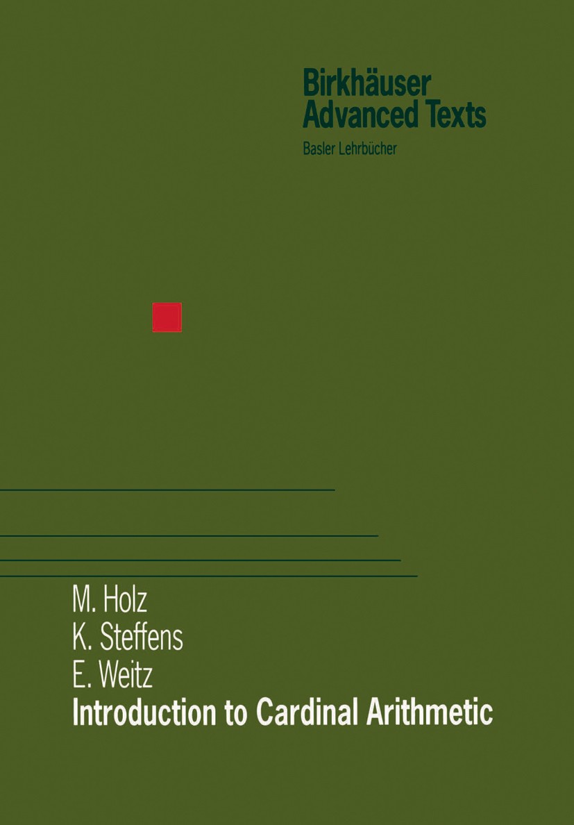 Titlebook: Introduction to Cardinal Arithmetic; M. Holz,K. Steffens,E. Weitz Textbook 1999 Springer Basel AG 1999 Addition.Alephs.Arithmetic.Axiom of Titlebook: Introduction to Cardinal Arithmetic; M. Holz,K. Steffens,E. Weitz Textbook 1999 Springer Basel AG 1999 Addition.Alephs.Arithmetic.Axiom of