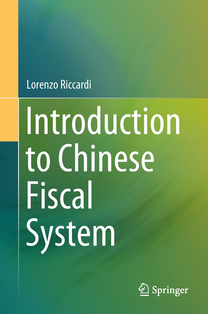Titlebook: Introduction to Chinese Fiscal System; Lorenzo Riccardi Book 2018 Springer Nature Singapore Pte Ltd. 2018 China (Shanghai) Pilot Free Trad Titlebook: Introduction to Chinese Fiscal System; Lorenzo Riccardi Book 2018 Springer Nature Singapore Pte Ltd. 2018 China (Shanghai) Pilot Free Trad