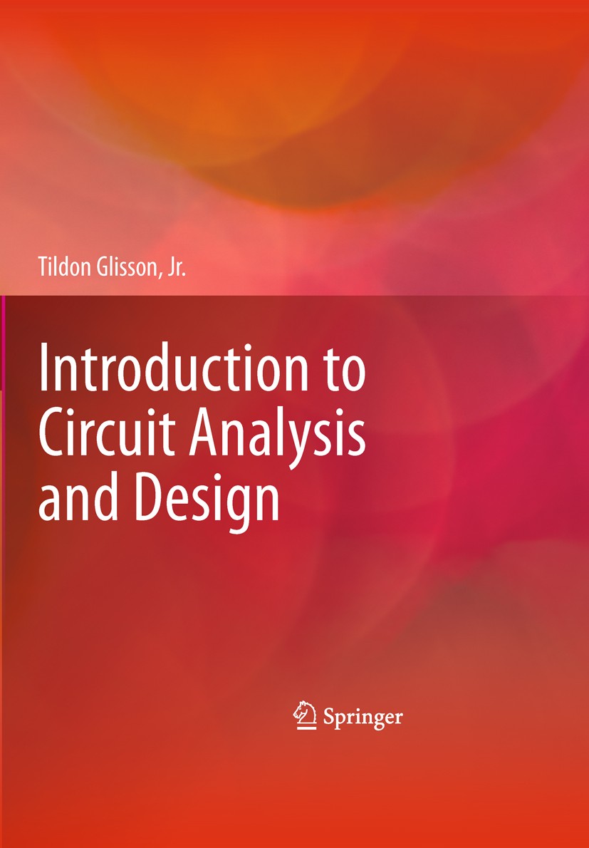 Titlebook: Introduction to Circuit Analysis and Design; Tildon H. Glisson Textbook 2011 Springer Science+Business Media B.V. 2011 Analysis.Circuit Th Titlebook: Introduction to Circuit Analysis and Design; Tildon H. Glisson Textbook 2011 Springer Science+Business Media B.V. 2011 Analysis.Circuit Th
