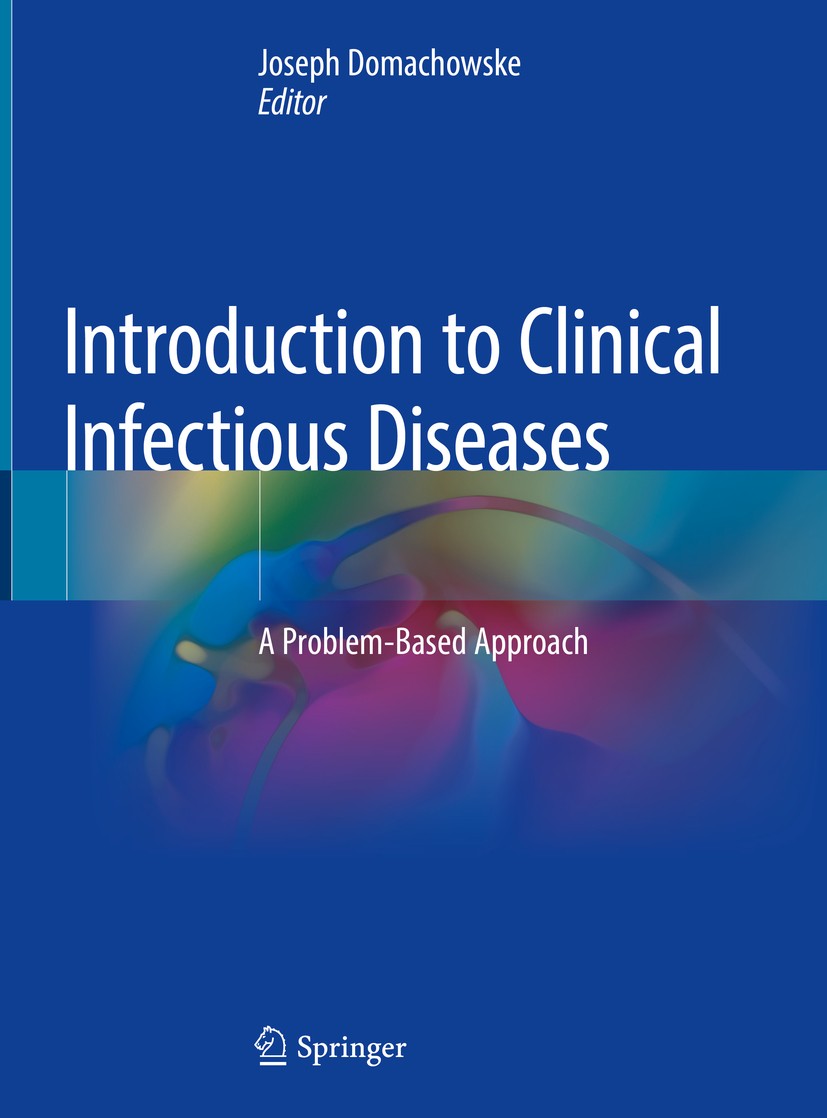 Titlebook: Introduction to Clinical Infectious Diseases; A Problem-Based Appr Joseph Domachowske Textbook 2019 Springer International Publishing AG, p Titlebook: Introduction to Clinical Infectious Diseases; A Problem-Based Appr Joseph Domachowske Textbook 2019 Springer International Publishing AG, p