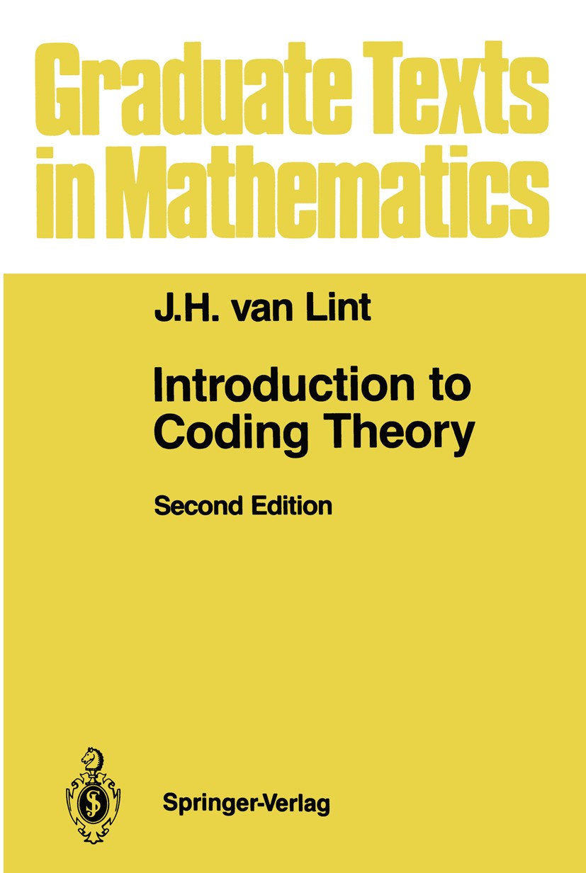 Titlebook: Introduction to Coding Theory; J. H. Lint Textbook 19922nd edition Springer-Verlag Berlin Heidelberg 1992 code.coding.coding theory.discre Titlebook: Introduction to Coding Theory; J. H. Lint Textbook 19922nd edition Springer-Verlag Berlin Heidelberg 1992 code.coding.coding theory.discre