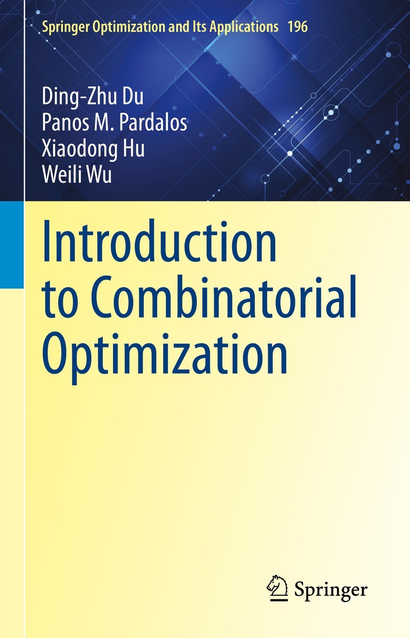 Titlebook: Introduction to Combinatorial Optimization; Ding-Zhu Du,Panos M. Pardalos,Weili Wu Textbook 2022 Springer Nature Switzerland AG 2022 Algor Titlebook: Introduction to Combinatorial Optimization; Ding-Zhu Du,Panos M. Pardalos,Weili Wu Textbook 2022 Springer Nature Switzerland AG 2022 Algor
