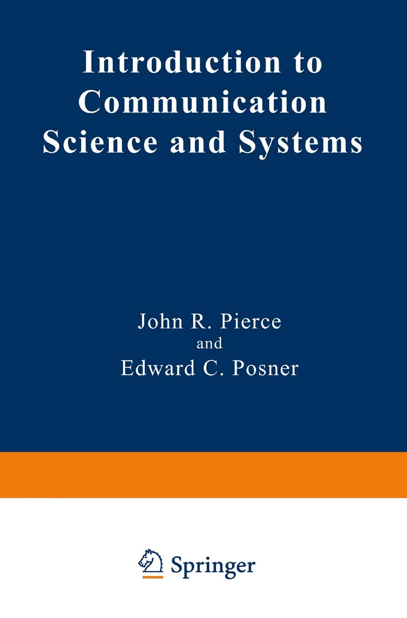 Titlebook: Introduction to Communication Science and Systems; John R. Pierce,Edward C. Posner Book 1980 Springer Science+Business Media New York 1980 Titlebook: Introduction to Communication Science and Systems; John R. Pierce,Edward C. Posner Book 1980 Springer Science+Business Media New York 1980