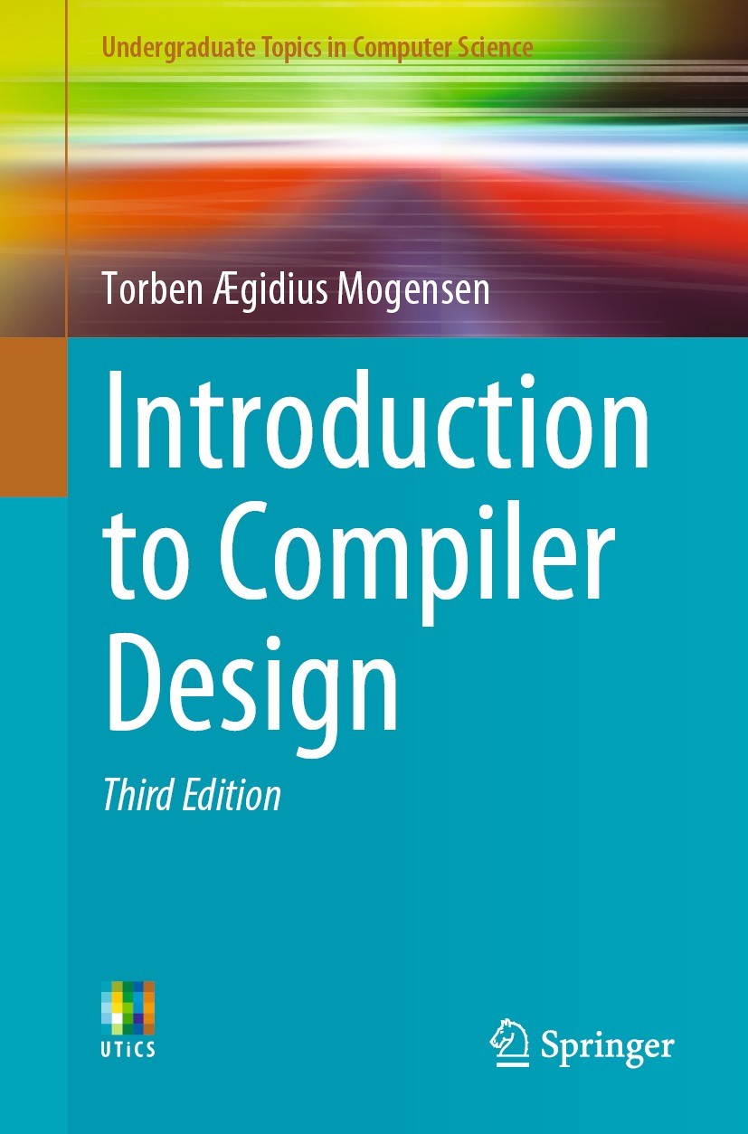 Titlebook: Introduction to Compiler Design; Torben Ægidius Mogensen Textbook 2024Latest edition Springer International Publishing AG 2024 Compiler De Titlebook: Introduction to Compiler Design; Torben Ægidius Mogensen Textbook 2024Latest edition Springer International Publishing AG 2024 Compiler De