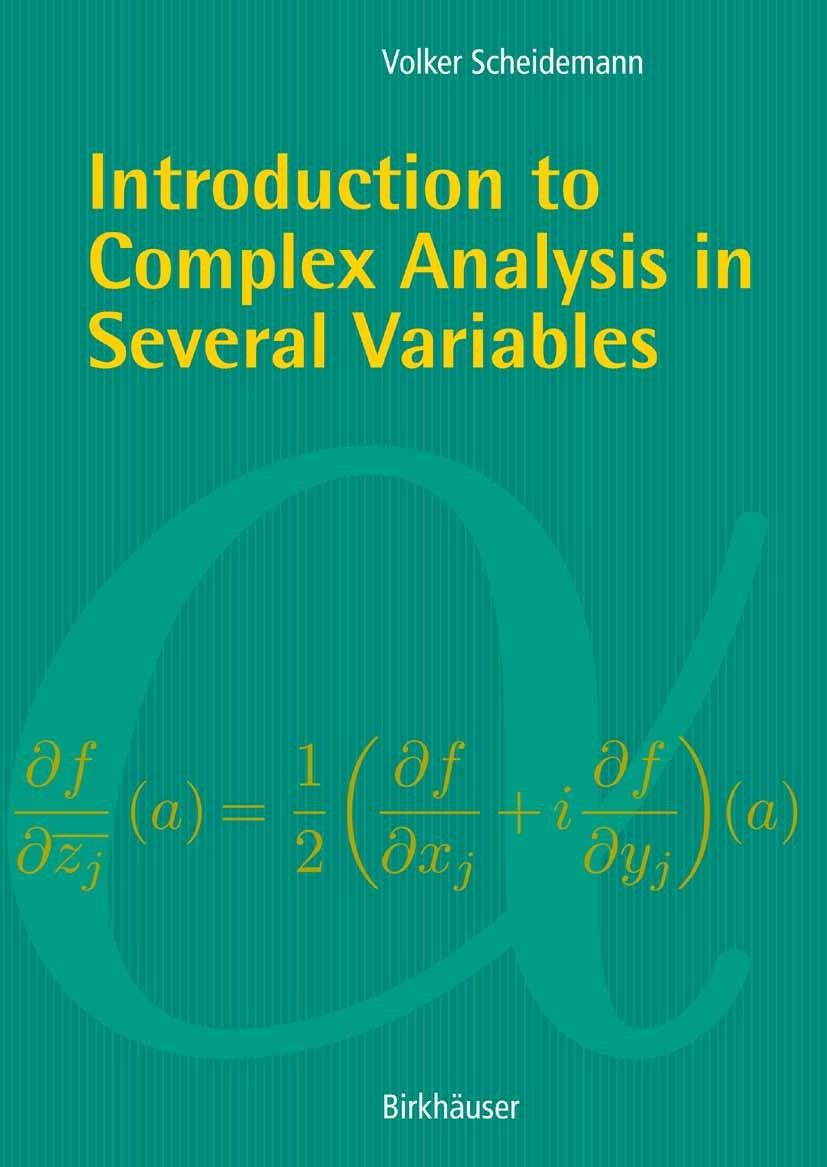 Titlebook: Introduction to Complex Analysis in Several Variables; Volker Scheidemann Book 20051st edition Birkhäuser Basel 2005 Biholomorphic maps.Ca Titlebook: Introduction to Complex Analysis in Several Variables; Volker Scheidemann Book 20051st edition Birkhäuser Basel 2005 Biholomorphic maps.Ca