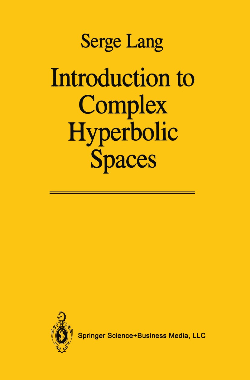 Titlebook: Introduction to Complex Hyperbolic Spaces; Serge Lang Book 1987 Springer Science+Business Media New York 1987 Diophantine approximation.Fi Titlebook: Introduction to Complex Hyperbolic Spaces; Serge Lang Book 1987 Springer Science+Business Media New York 1987 Diophantine approximation.Fi