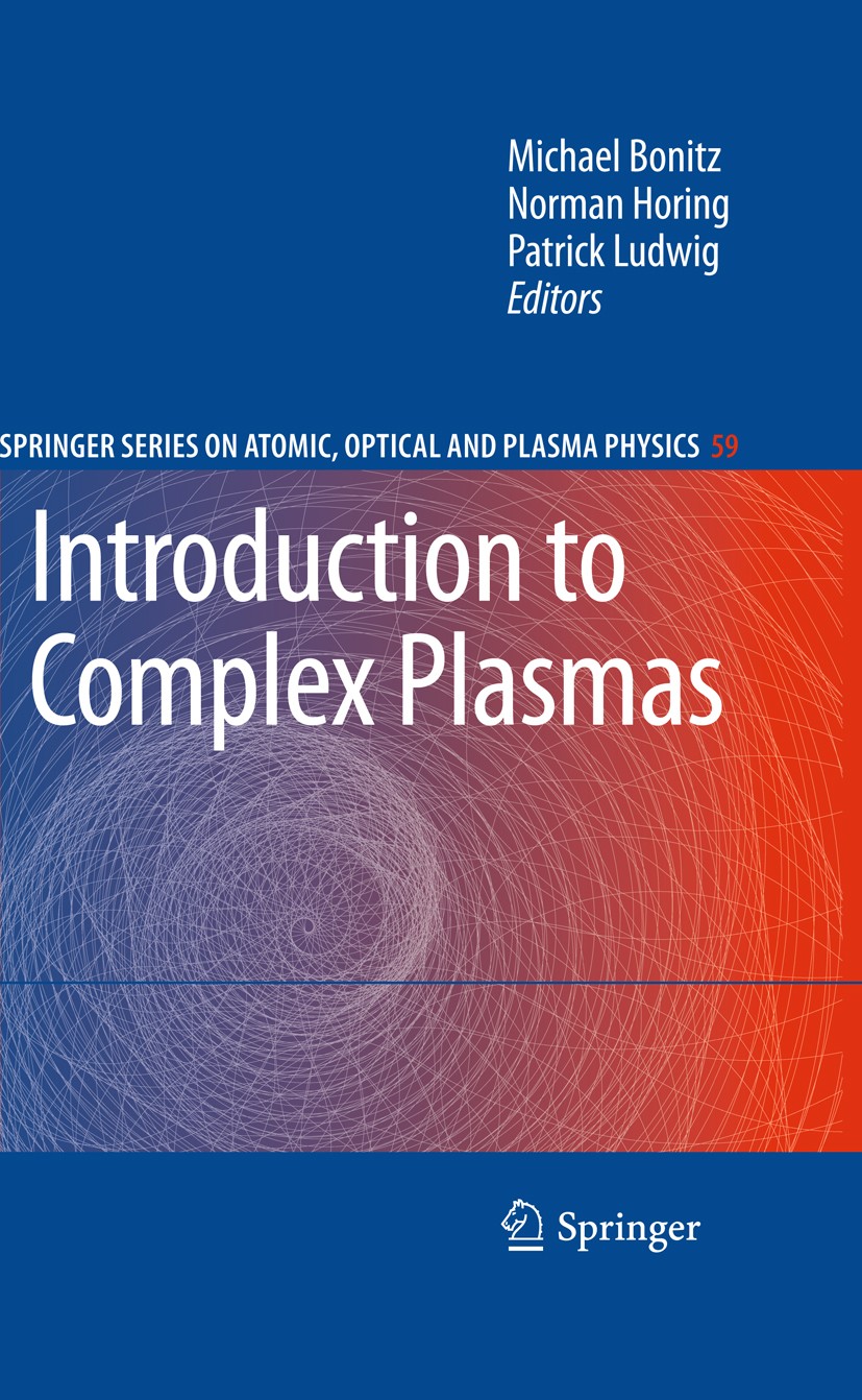 Titlebook: Introduction to Complex Plasmas; Michael Bonitz,Norman Horing,Patrick Ludwig Book 2010 Springer-Verlag Berlin Heidelberg 2010 Dusty plasma Titlebook: Introduction to Complex Plasmas; Michael Bonitz,Norman Horing,Patrick Ludwig Book 2010 Springer-Verlag Berlin Heidelberg 2010 Dusty plasma