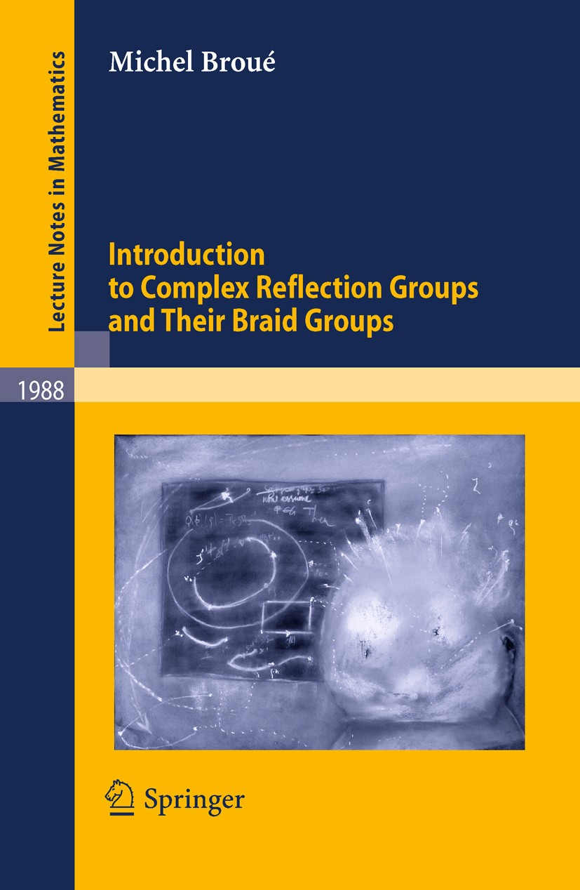 Titlebook: Introduction to Complex Reflection Groups and Their Braid Groups; Michel Broué Book 2010 Springer-Verlag Berlin Heidelberg 2010 Braids.Gro Titlebook: Introduction to Complex Reflection Groups and Their Braid Groups; Michel Broué Book 2010 Springer-Verlag Berlin Heidelberg 2010 Braids.Gro