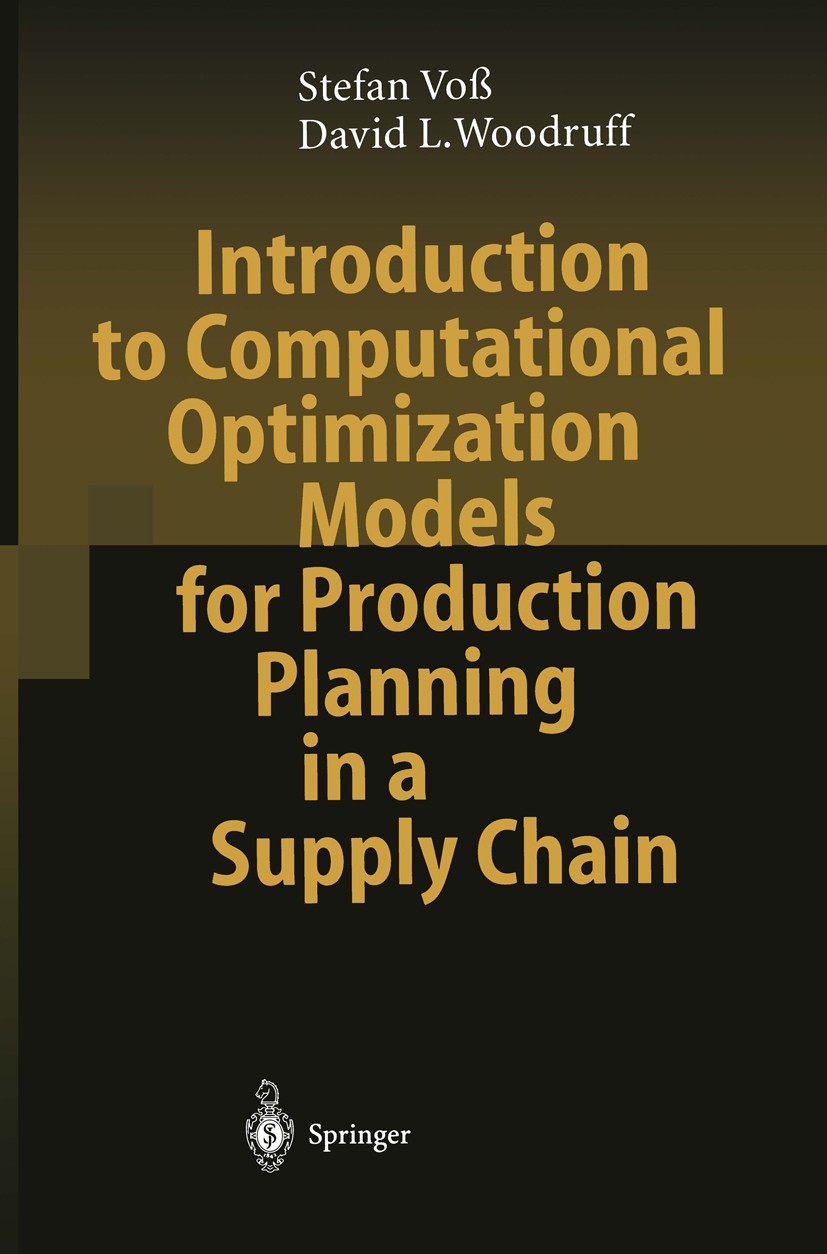 Titlebook: Introduction to Computational Optimization Models for Production Planning in a Supply Chain; Stefan Voß,David L. Woodruff Book 20031st edi Titlebook: Introduction to Computational Optimization Models for Production Planning in a Supply Chain; Stefan Voß,David L. Woodruff Book 20031st edi