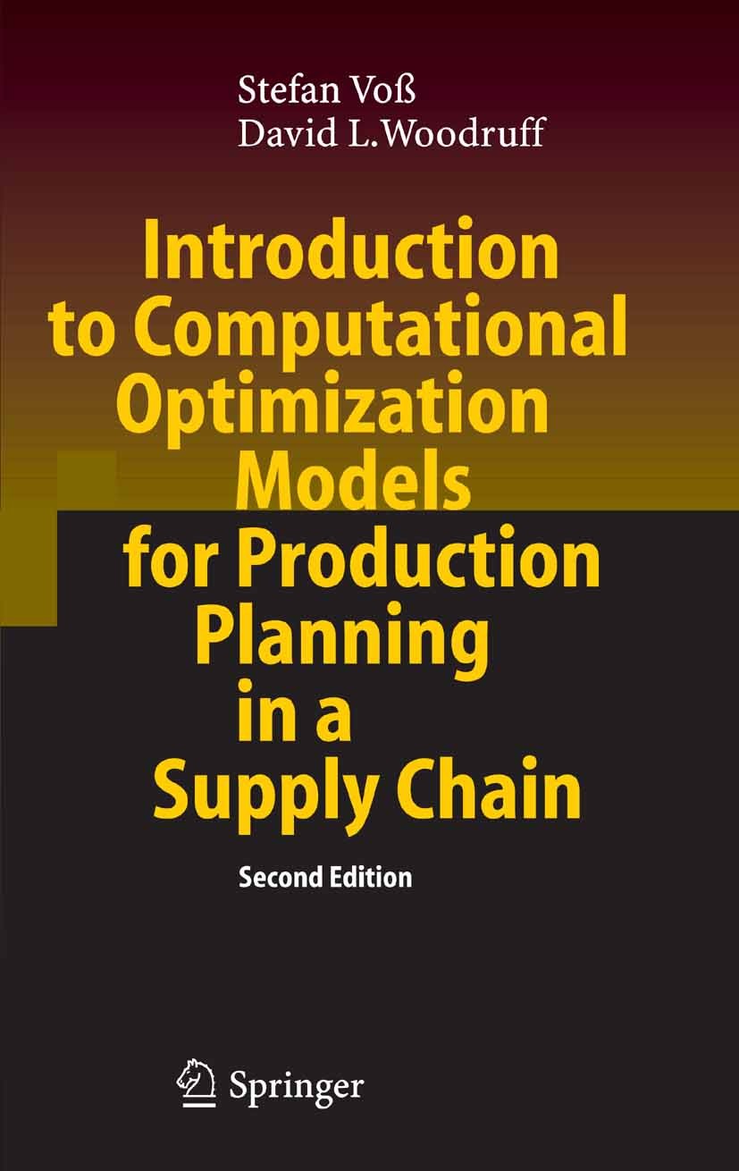 Titlebook: Introduction to Computational Optimization Models for Production Planning in a Supply Chain; Stefan Voß,David L. Woodruff Book 2006Latest Titlebook: Introduction to Computational Optimization Models for Production Planning in a Supply Chain; Stefan Voß,David L. Woodruff Book 2006Latest