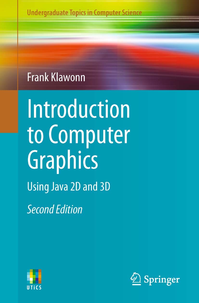 Titlebook: Introduction to Computer Graphics; Using Java 2D and 3D Frank Klawonn Textbook 20122nd edition Springer-Verlag London Limited 2012 Titlebook: Introduction to Computer Graphics; Using Java 2D and 3D Frank Klawonn Textbook 20122nd edition Springer-Verlag London Limited 2012