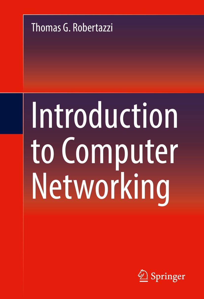 Titlebook: Introduction to Computer Networking; Thomas G. Robertazzi Book 2017 The Editor(s) (if applicable) and The Author(s), under exclusive licen Titlebook: Introduction to Computer Networking; Thomas G. Robertazzi Book 2017 The Editor(s) (if applicable) and The Author(s), under exclusive licen