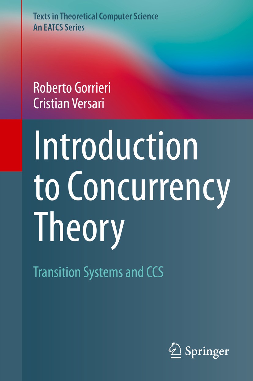 Titlebook: Introduction to Concurrency Theory; Transition Systems a Roberto Gorrieri,Cristian Versari Textbook 2015 Springer International Publishing Titlebook: Introduction to Concurrency Theory; Transition Systems a Roberto Gorrieri,Cristian Versari Textbook 2015 Springer International Publishing