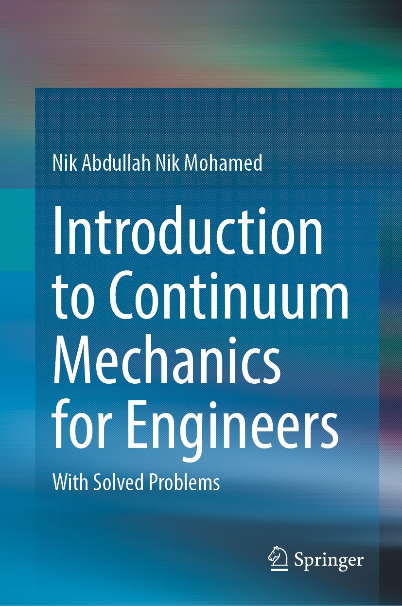 Titlebook: Introduction to Continuum Mechanics for Engineers; With Solved Problems Nik Abdullah Nik Mohamed Textbook 2023 The Editor(s) (if applicable Titlebook: Introduction to Continuum Mechanics for Engineers; With Solved Problems Nik Abdullah Nik Mohamed Textbook 2023 The Editor(s) (if applicable