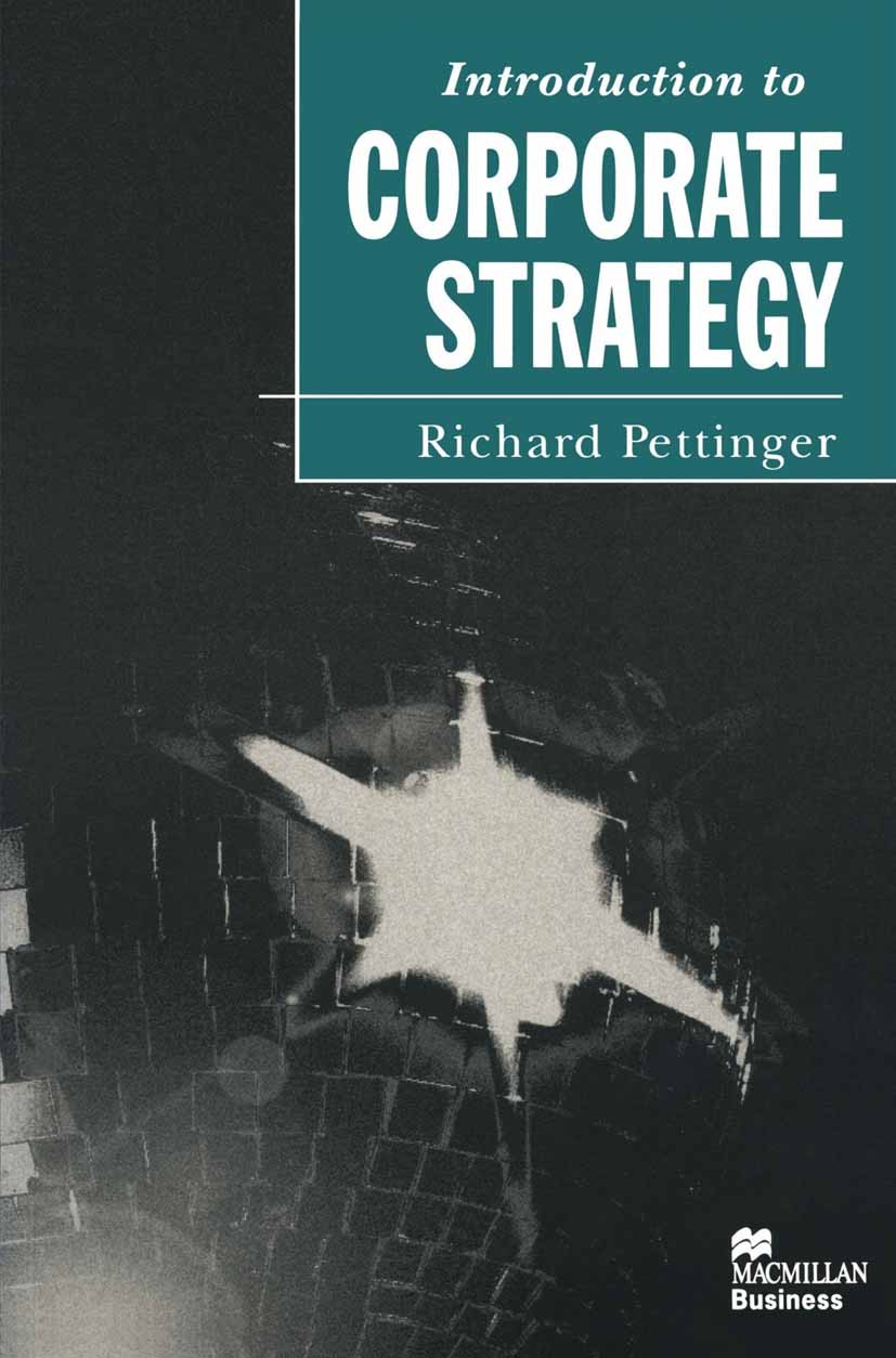 Titlebook: Introduction to Corporate Strategy; Richard Pettinger Textbook 1996Latest edition Richard Pettinger 1996 Corporate Strategy.development.en Titlebook: Introduction to Corporate Strategy; Richard Pettinger Textbook 1996Latest edition Richard Pettinger 1996 Corporate Strategy.development.en
