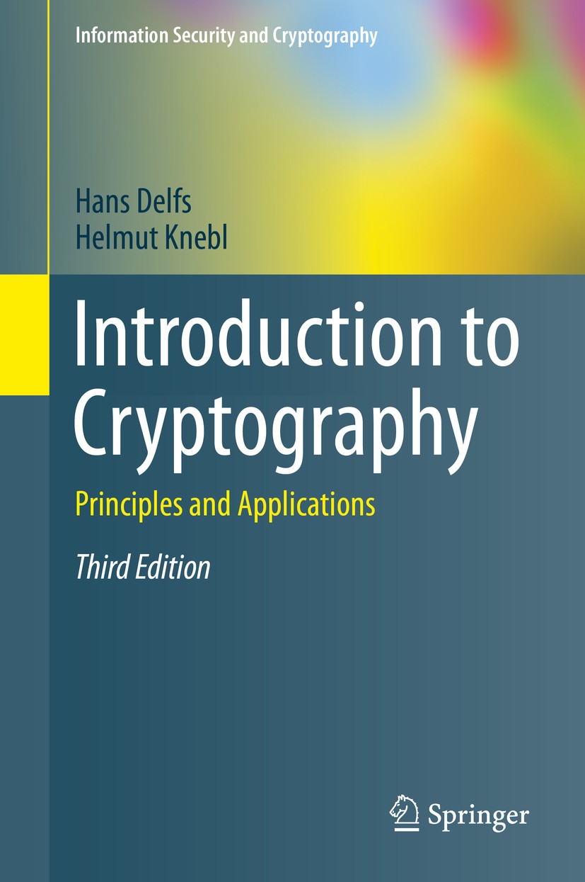 Titlebook: Introduction to Cryptography; Principles and Appli Hans Delfs,Helmut Knebl Textbook 2015Latest edition Springer-Verlag GmbH Germany, part o Titlebook: Introduction to Cryptography; Principles and Appli Hans Delfs,Helmut Knebl Textbook 2015Latest edition Springer-Verlag GmbH Germany, part o