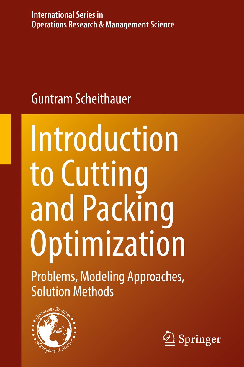 Titlebook: Introduction to Cutting and Packing Optimization; Problems, Modeling A Guntram Scheithauer Textbook 2018 Springer International Publishing Titlebook: Introduction to Cutting and Packing Optimization; Problems, Modeling A Guntram Scheithauer Textbook 2018 Springer International Publishing