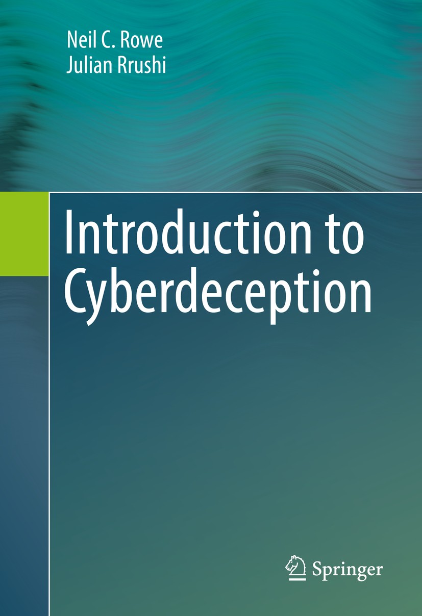 Titlebook: Introduction to Cyberdeception; Neil C. Rowe,Julian Rrushi Textbook 2016 Springer International Publishing Switzerland 2016 deception.comp Titlebook: Introduction to Cyberdeception; Neil C. Rowe,Julian Rrushi Textbook 2016 Springer International Publishing Switzerland 2016 deception.comp