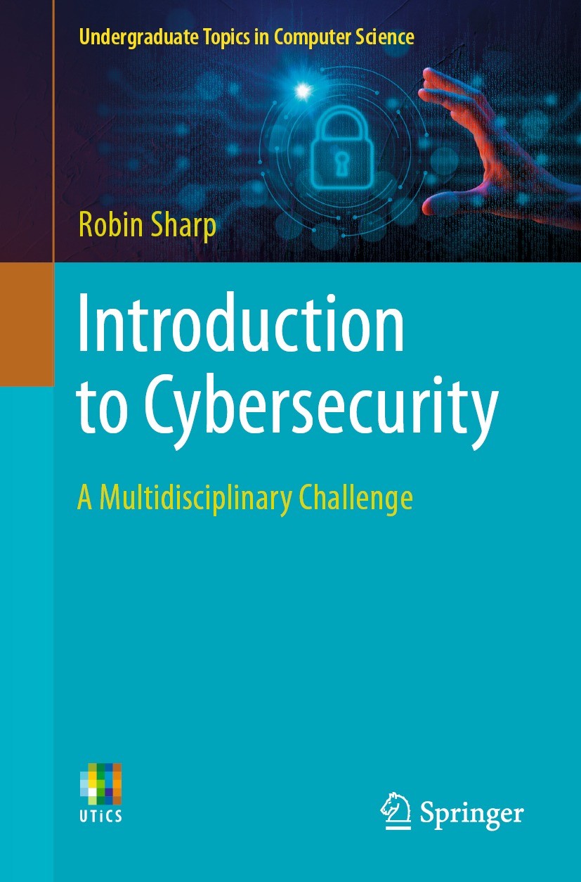 Titlebook: Introduction to Cybersecurity; A Multidisciplinary Robin Sharp Textbook 2024 The Editor(s) (if applicable) and The Author(s), under exclus Titlebook: Introduction to Cybersecurity; A Multidisciplinary Robin Sharp Textbook 2024 The Editor(s) (if applicable) and The Author(s), under exclus