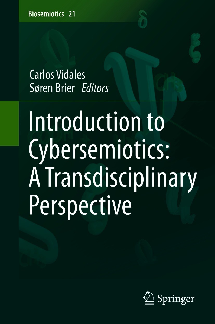 Titlebook: Introduction to Cybersemiotics: A Transdisciplinary Perspective; Carlos Vidales,Søren Brier Book 2021 The Editor(s) (if applicable) and Th Titlebook: Introduction to Cybersemiotics: A Transdisciplinary Perspective; Carlos Vidales,Søren Brier Book 2021 The Editor(s) (if applicable) and Th