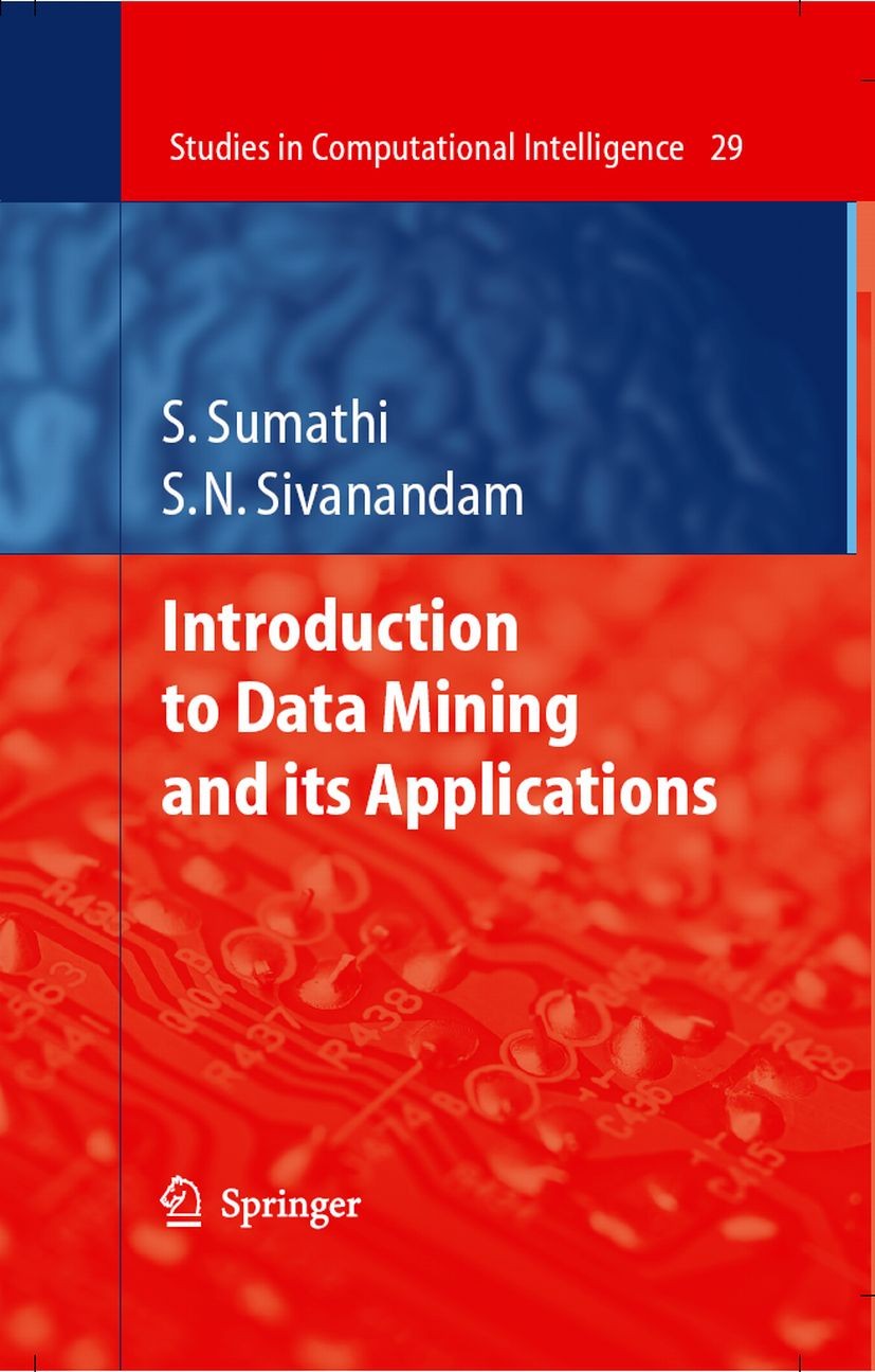 Titlebook: Introduction to Data Mining and its Applications; S. Sumathi,S. N. Sivanandam Book 2006 Springer-Verlag Berlin Heidelberg 2006 Analysis.al Titlebook: Introduction to Data Mining and its Applications; S. Sumathi,S. N. Sivanandam Book 2006 Springer-Verlag Berlin Heidelberg 2006 Analysis.al