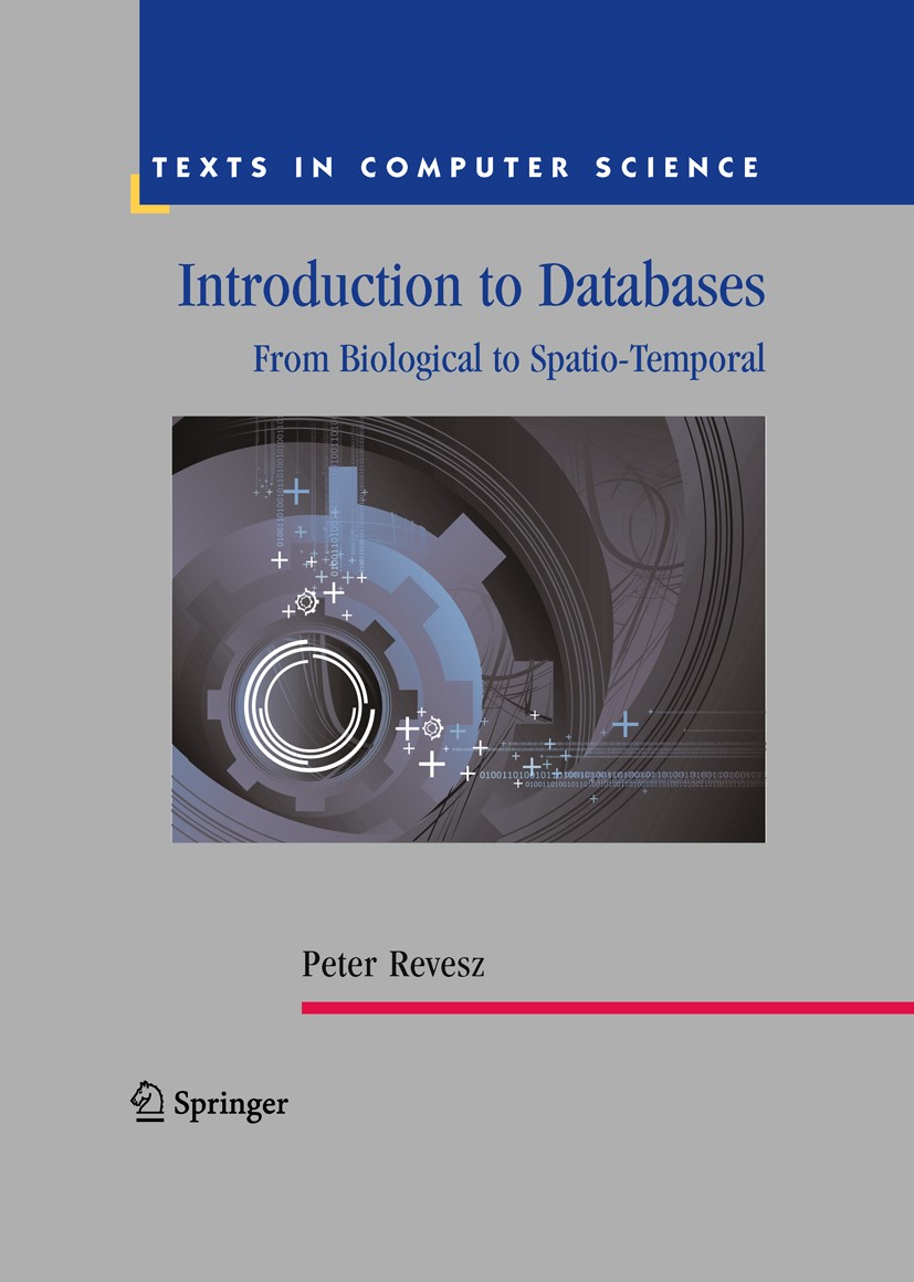 Titlebook: Introduction to Databases; From Biological to S Peter Revesz Textbook 2010 Springer-Verlag London Limited 2010 algorithm.algorithms.complex Titlebook: Introduction to Databases; From Biological to S Peter Revesz Textbook 2010 Springer-Verlag London Limited 2010 algorithm.algorithms.complex