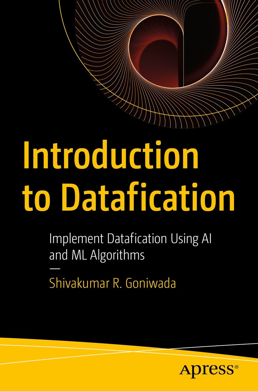 Titlebook: Introduction to Datafication; Implement Dataficati Shivakumar R. Goniwada Book 2023 Shivakumar R. Goniwada 2023 Datafication.Data Sharing. Titlebook: Introduction to Datafication; Implement Dataficati Shivakumar R. Goniwada Book 2023 Shivakumar R. Goniwada 2023 Datafication.Data Sharing.