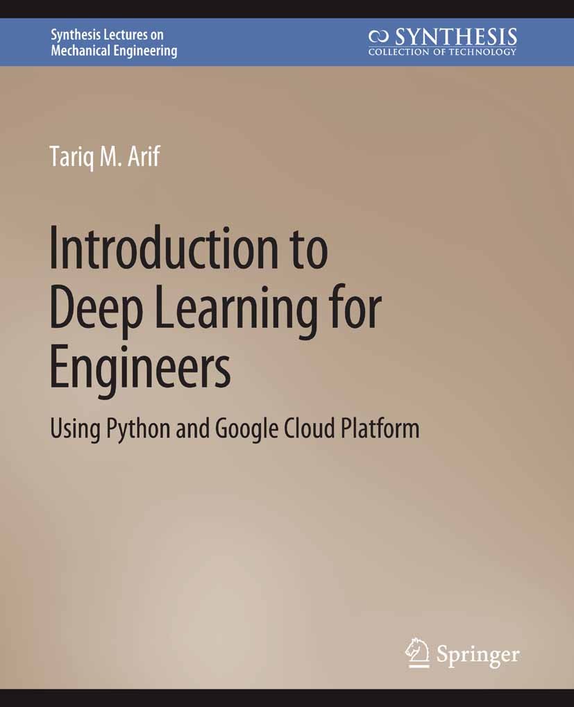 Titlebook: Introduction to Deep Learning for Engineers; Using Python and Goo Tariq M. Arif Book 2020 Springer Nature Switzerland AG 2020 Titlebook: Introduction to Deep Learning for Engineers; Using Python and Goo Tariq M. Arif Book 2020 Springer Nature Switzerland AG 2020