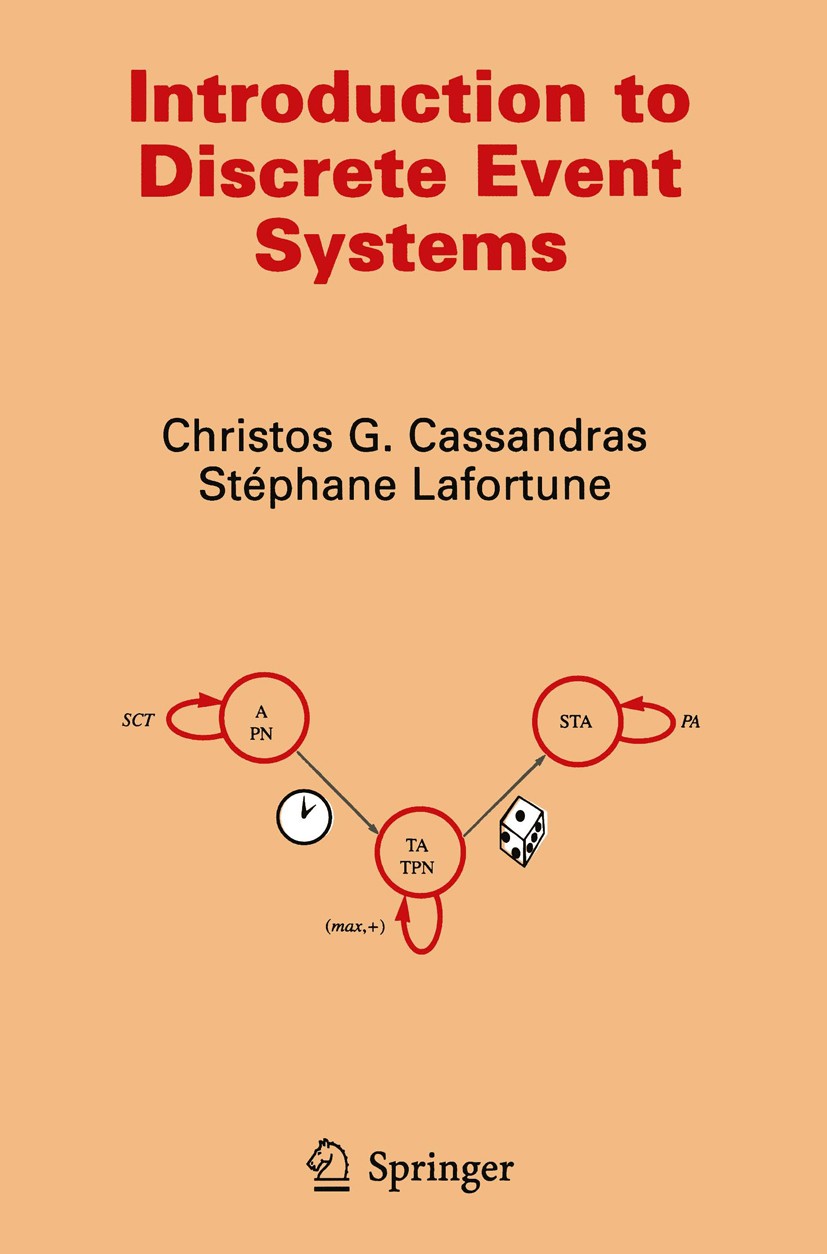 Titlebook: Introduction to Discrete Event Systems; Christos G. Cassandras,Stéphane Lafortune Textbook 19991st edition Springer-Verlag US 1999 Algebra Titlebook: Introduction to Discrete Event Systems; Christos G. Cassandras,Stéphane Lafortune Textbook 19991st edition Springer-Verlag US 1999 Algebra