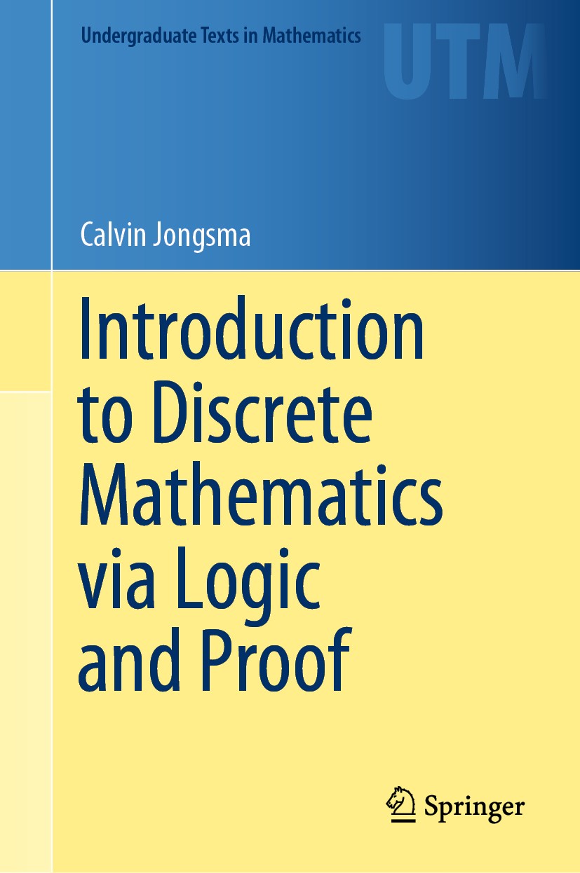 Titlebook: Introduction to Discrete Mathematics via Logic and Proof; Calvin Jongsma Textbook 2019 Springer Nature Switzerland AG 2019 Sentential logi Titlebook: Introduction to Discrete Mathematics via Logic and Proof; Calvin Jongsma Textbook 2019 Springer Nature Switzerland AG 2019 Sentential logi