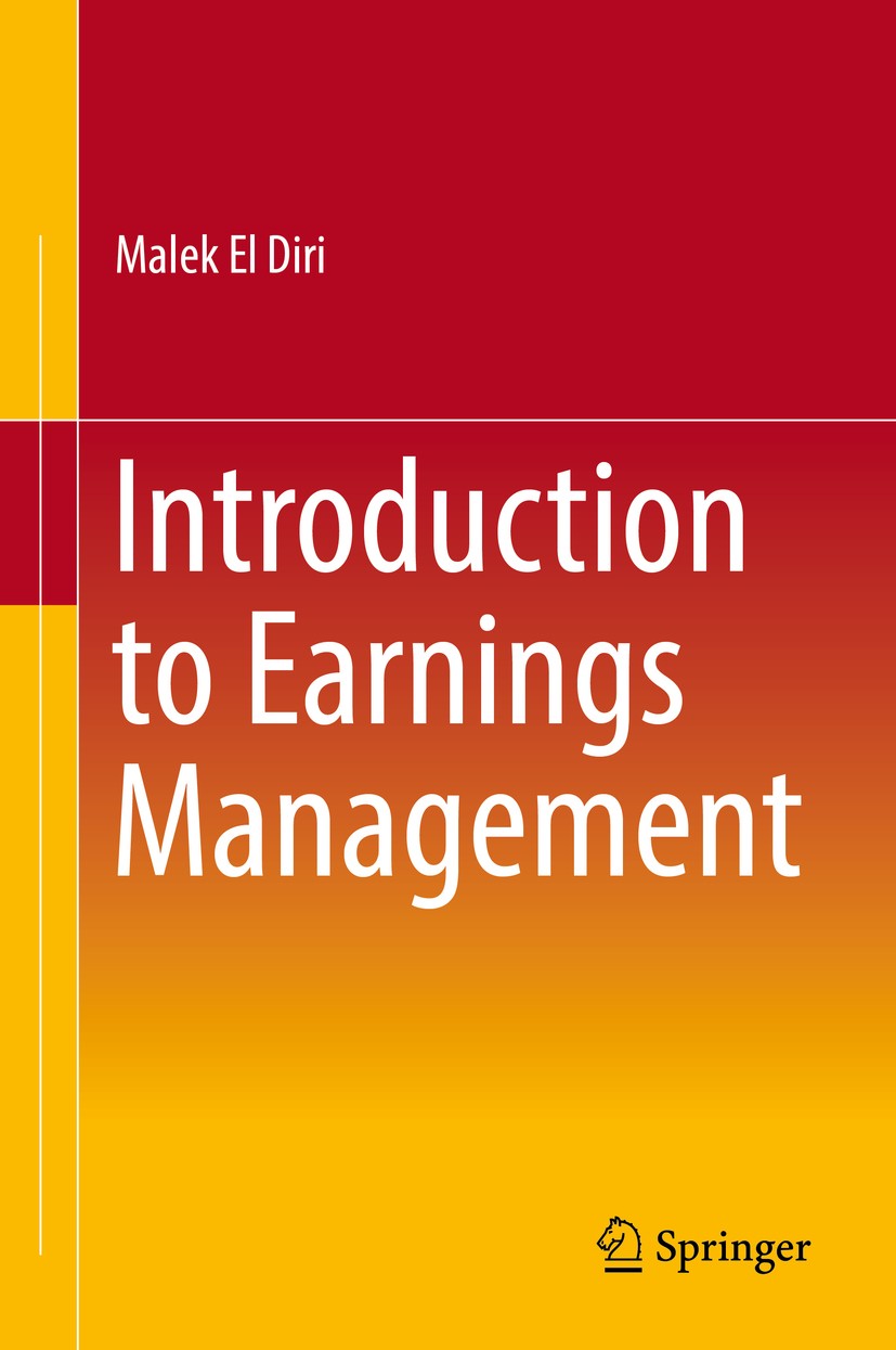 Titlebook: Introduction to Earnings Management; Malek El Diri Book 2018 Springer International Publishing AG 2018 Trade Off.Revenue Management.Agent Titlebook: Introduction to Earnings Management; Malek El Diri Book 2018 Springer International Publishing AG 2018 Trade Off.Revenue Management.Agent