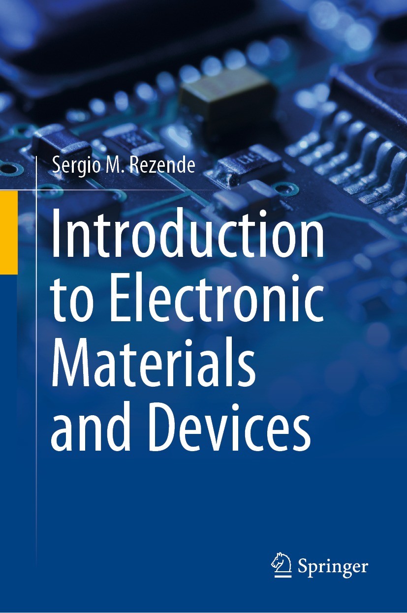 Titlebook: Introduction to Electronic Materials and Devices; Sergio M. Rezende Textbook 2022 The Editor(s) (if applicable) and The Author(s), under e Titlebook: Introduction to Electronic Materials and Devices; Sergio M. Rezende Textbook 2022 The Editor(s) (if applicable) and The Author(s), under e