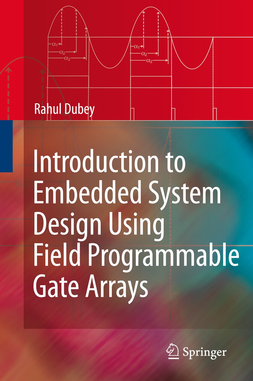 Titlebook: Introduction to Embedded System Design Using Field Programmable Gate Arrays; Rahul Dubey Book 2009 Springer-Verlag London 2009 CPLD.Digita Titlebook: Introduction to Embedded System Design Using Field Programmable Gate Arrays; Rahul Dubey Book 2009 Springer-Verlag London 2009 CPLD.Digita