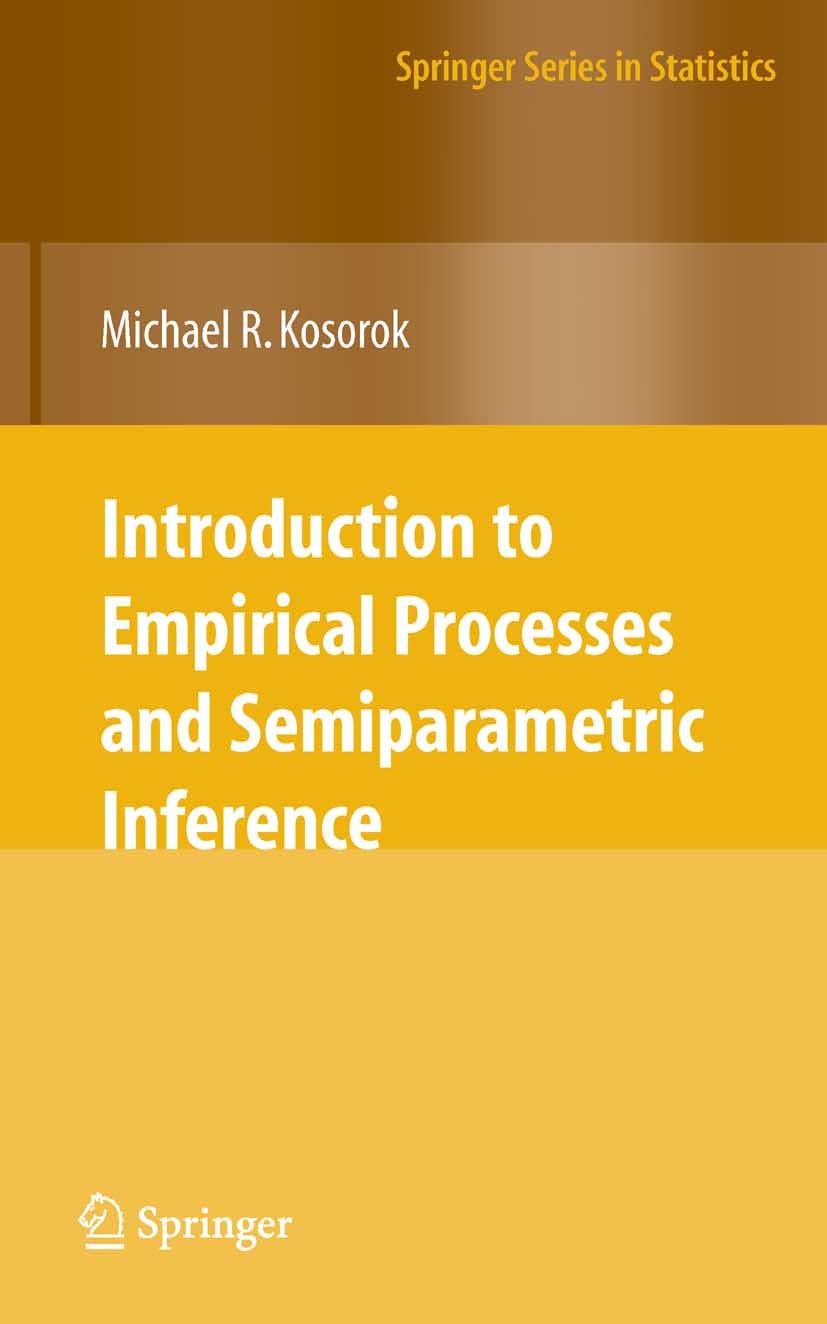 Titlebook: Introduction to Empirical Processes and Semiparametric Inference; Michael R. Kosorok Book 2008 Springer-Verlag New York 2008 Asymptotic st Titlebook: Introduction to Empirical Processes and Semiparametric Inference; Michael R. Kosorok Book 2008 Springer-Verlag New York 2008 Asymptotic st