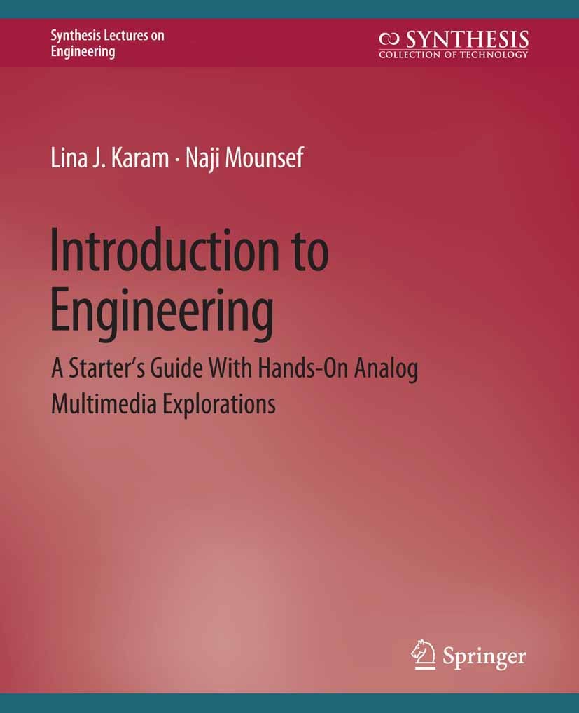 Titlebook: Introduction to Engineering; A Starter‘s Guide wi Lina J. Karam,Naji Mounsef Book 2008 Springer Nature Switzerland AG 2008 Titlebook: Introduction to Engineering; A Starter‘s Guide wi Lina J. Karam,Naji Mounsef Book 2008 Springer Nature Switzerland AG 2008