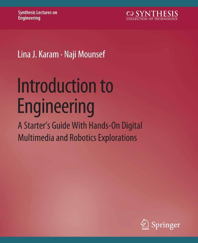 Titlebook: Introduction to Engineering; A Starter‘s Guide wi Lina J. Karam,Naji Mounsef Book 2008 Springer Nature Switzerland AG 2008 Titlebook: Introduction to Engineering; A Starter‘s Guide wi Lina J. Karam,Naji Mounsef Book 2008 Springer Nature Switzerland AG 2008