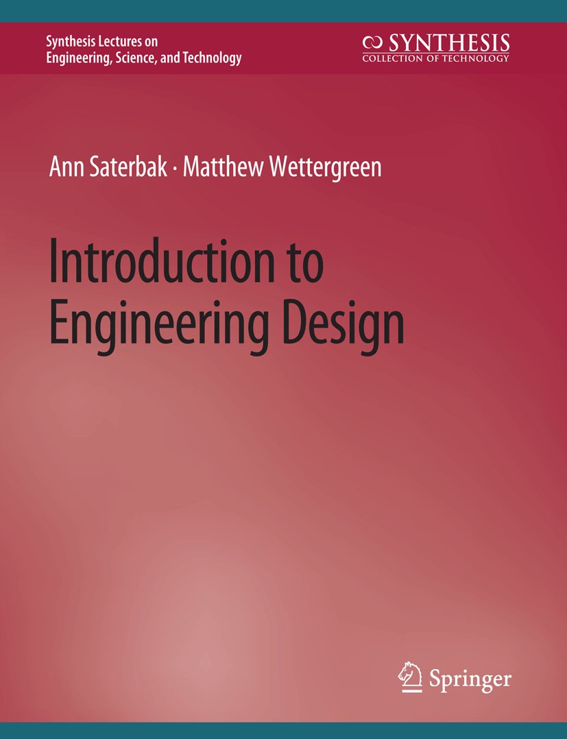 Titlebook: Introduction to Engineering Design; Ann Saterbak,Matthew Wettergreen Book 2021 Springer Nature Switzerland AG 2021 Titlebook: Introduction to Engineering Design; Ann Saterbak,Matthew Wettergreen Book 2021 Springer Nature Switzerland AG 2021
