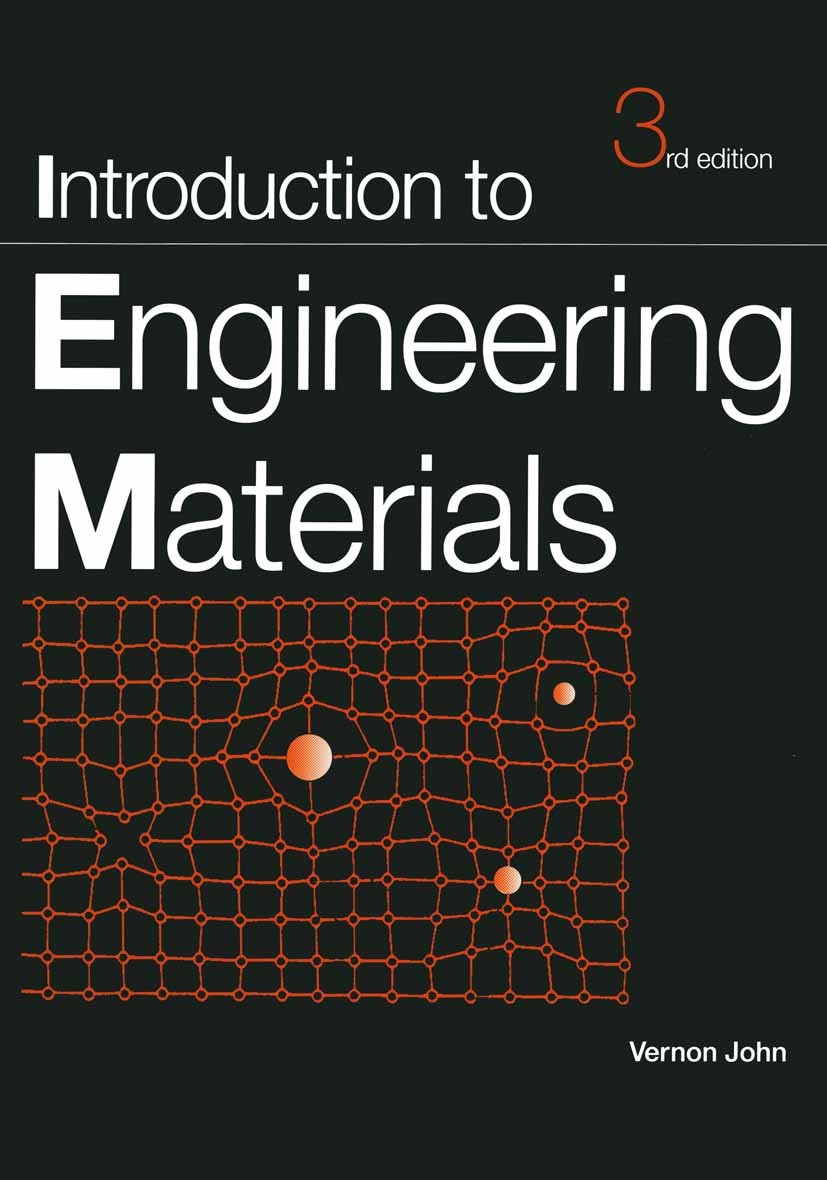 Titlebook: Introduction to Engineering Materials; Vernon John Textbook 1992Latest edition Macmillan Publishers Limited 1992 engine.engineering materi Titlebook: Introduction to Engineering Materials; Vernon John Textbook 1992Latest edition Macmillan Publishers Limited 1992 engine.engineering materi