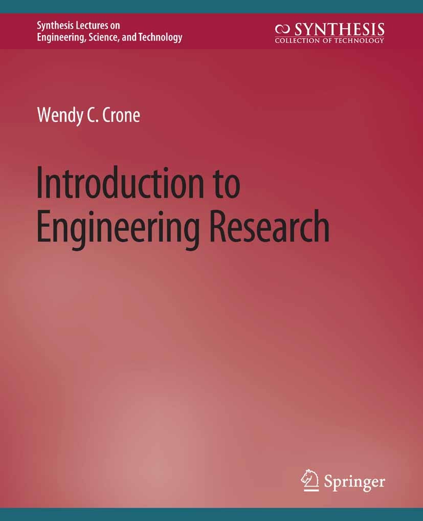 Titlebook: Introduction to Engineering Research; Wendy C. Crone Book 2020 Springer Nature Switzerland AG 2020 Titlebook: Introduction to Engineering Research; Wendy C. Crone Book 2020 Springer Nature Switzerland AG 2020
