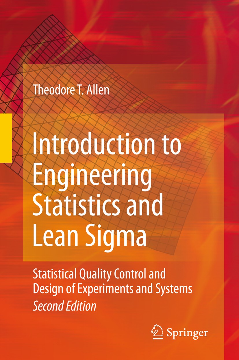 Titlebook: Introduction to Engineering Statistics and Lean Sigma; Statistical Quality Theodore T. Allen Textbook 20102nd edition The Editor(s) (if ap Titlebook: Introduction to Engineering Statistics and Lean Sigma; Statistical Quality Theodore T. Allen Textbook 20102nd edition The Editor(s) (if ap