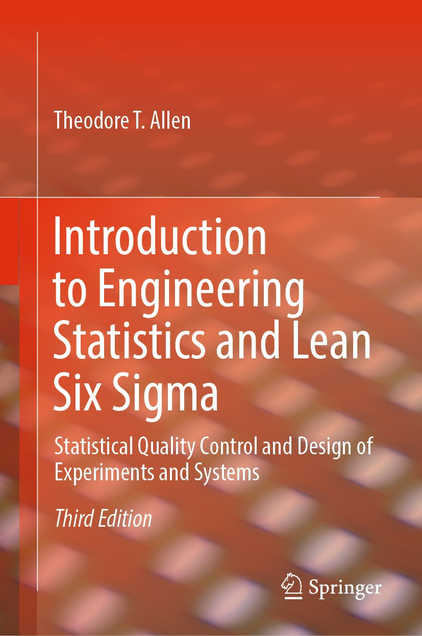 Titlebook: Introduction to Engineering Statistics and Lean Six Sigma; Statistical Quality Theodore T. Allen Textbook 2019Latest edition Springer-Verl Titlebook: Introduction to Engineering Statistics and Lean Six Sigma; Statistical Quality Theodore T. Allen Textbook 2019Latest edition Springer-Verl