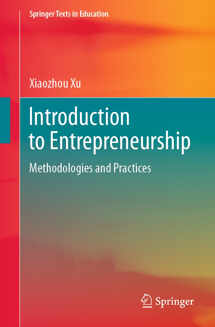 Titlebook: Introduction to Entrepreneurship; Methodologies and Pr Xiaozhou Xu Textbook 2020 The Editor(s) (if applicable) and The Author(s), under exc Titlebook: Introduction to Entrepreneurship; Methodologies and Pr Xiaozhou Xu Textbook 2020 The Editor(s) (if applicable) and The Author(s), under exc