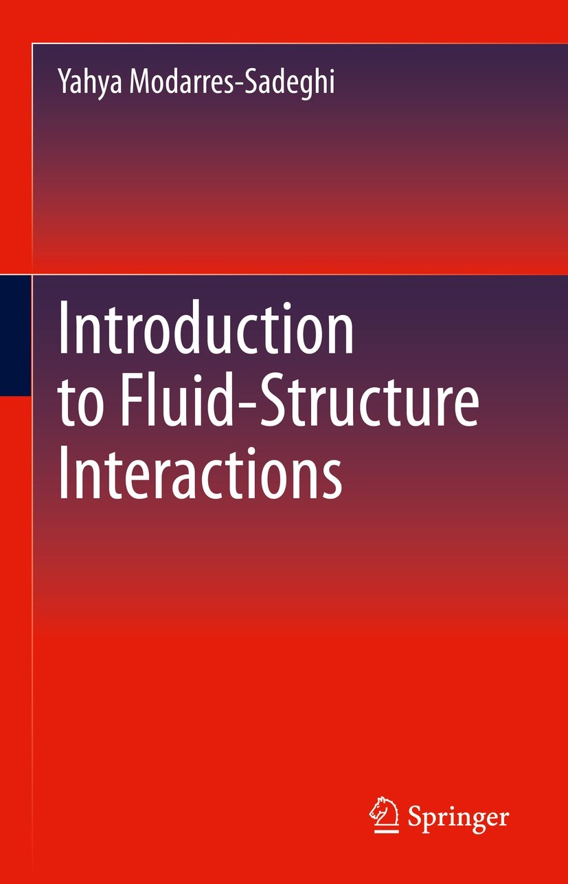 Titlebook: Introduction to Fluid-Structure Interactions; Yahya Modarres-Sadeghi Book 2021 Springer Nature Switzerland AG 2021 Axial Flow.Fish Propuls Titlebook: Introduction to Fluid-Structure Interactions; Yahya Modarres-Sadeghi Book 2021 Springer Nature Switzerland AG 2021 Axial Flow.Fish Propuls
