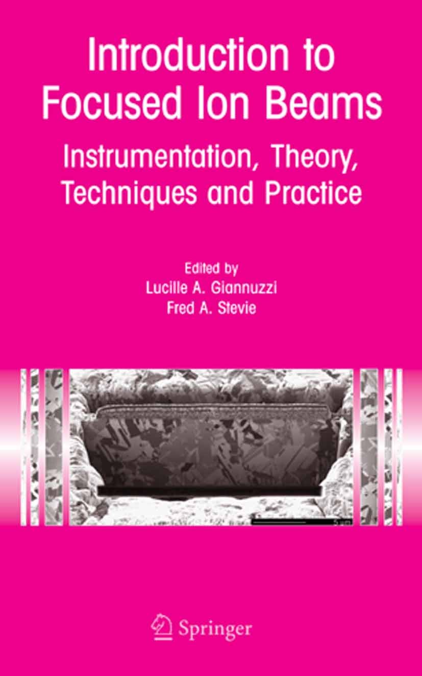 Titlebook: Introduction to Focused Ion Beams; Instrumentation, The Lucille A. Giannuzzi,Fred A. Stevie Book 2005 Springer-Verlag US 2005 SIMS.instrume Titlebook: Introduction to Focused Ion Beams; Instrumentation, The Lucille A. Giannuzzi,Fred A. Stevie Book 2005 Springer-Verlag US 2005 SIMS.instrume