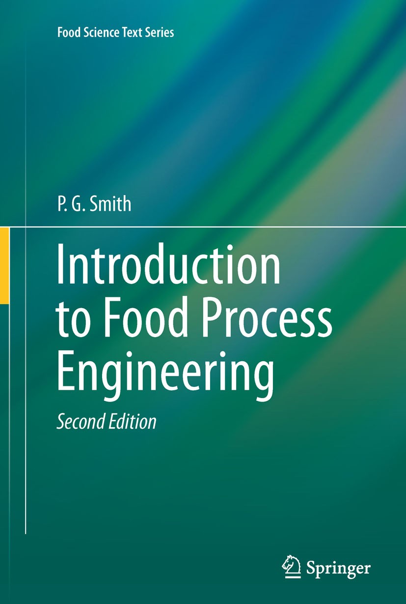 Titlebook: Introduction to Food Process Engineering; P. G. Smith Textbook 2011Latest edition Springer Science+Business Media, LLC 2011 adopted-textbo Titlebook: Introduction to Food Process Engineering; P. G. Smith Textbook 2011Latest edition Springer Science+Business Media, LLC 2011 adopted-textbo